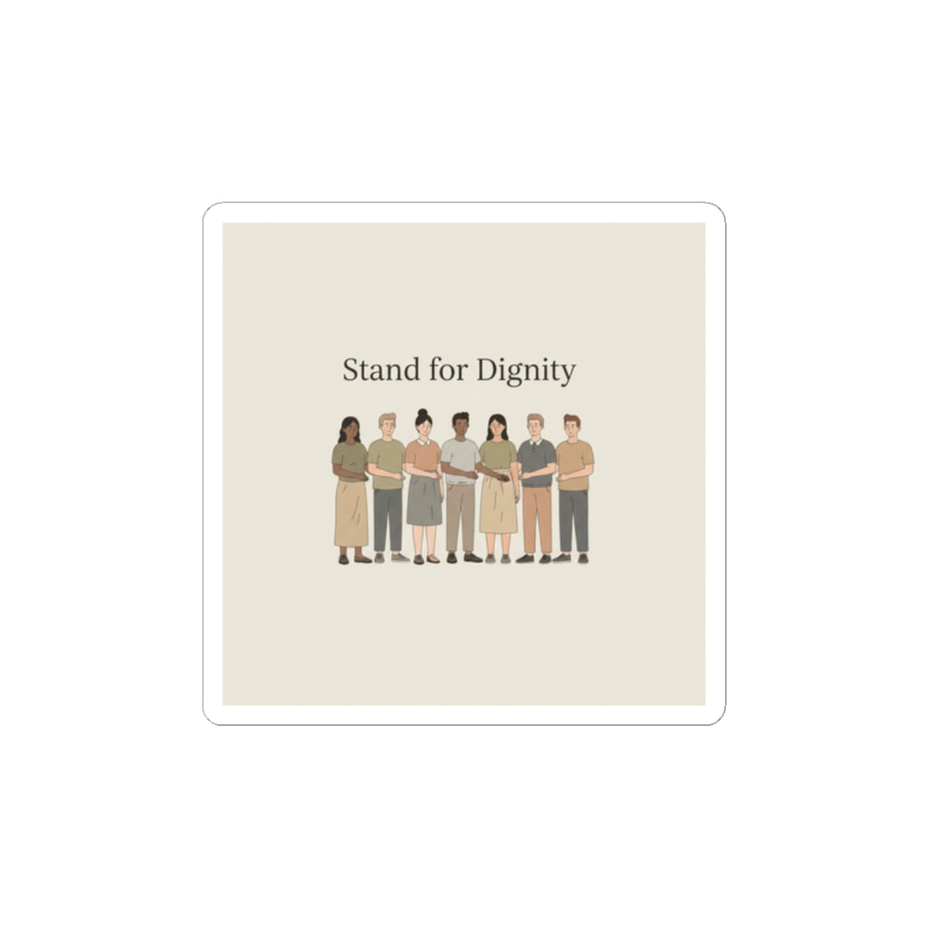 Stand for Dignity Kiss-Cut Sticker | Human Dignity, Unity Message