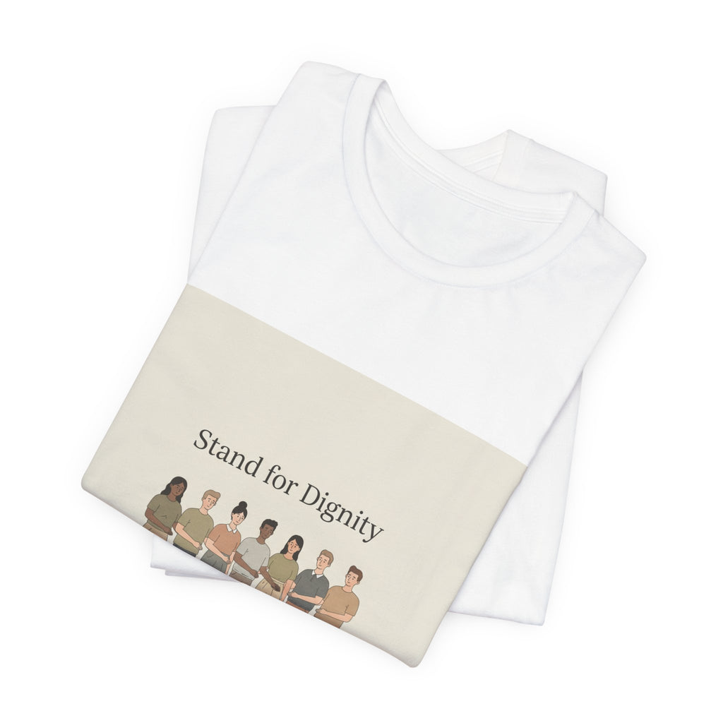 Stand for Dignity Tee | human dignity shirt, unity nonpartisan message
