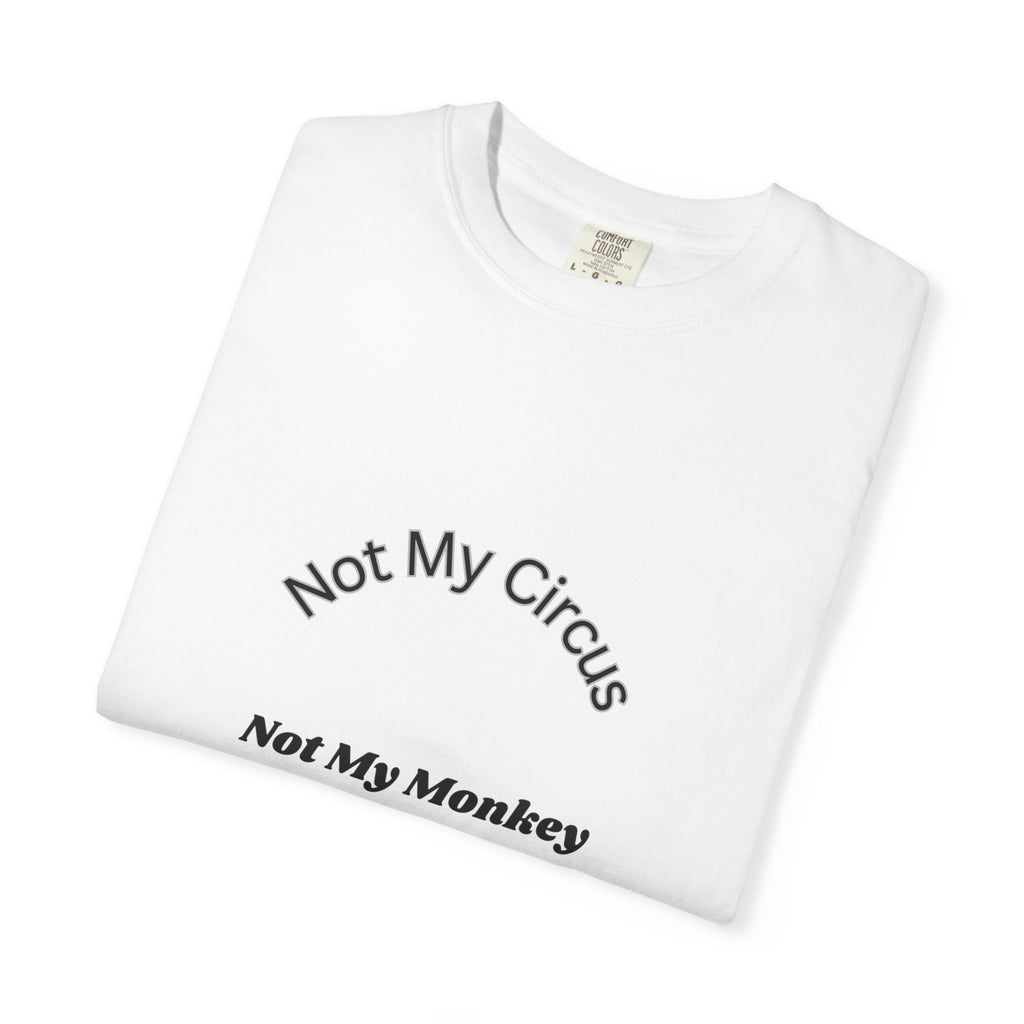 Not My Circus Not My Monkey T-Shirt — Funny Quote Graphic Tee