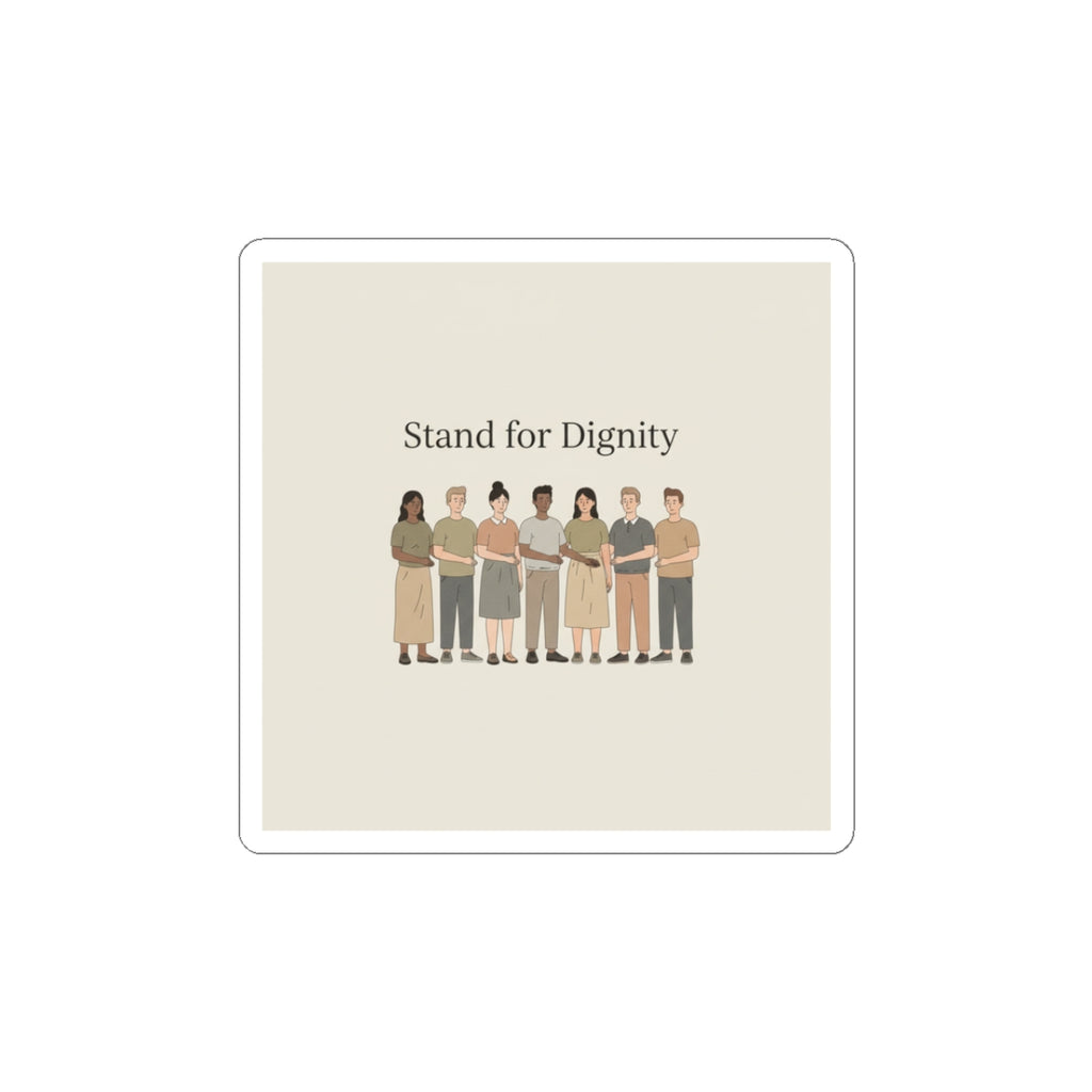 Stand for Dignity Kiss-Cut Sticker | Human Dignity, Unity Message