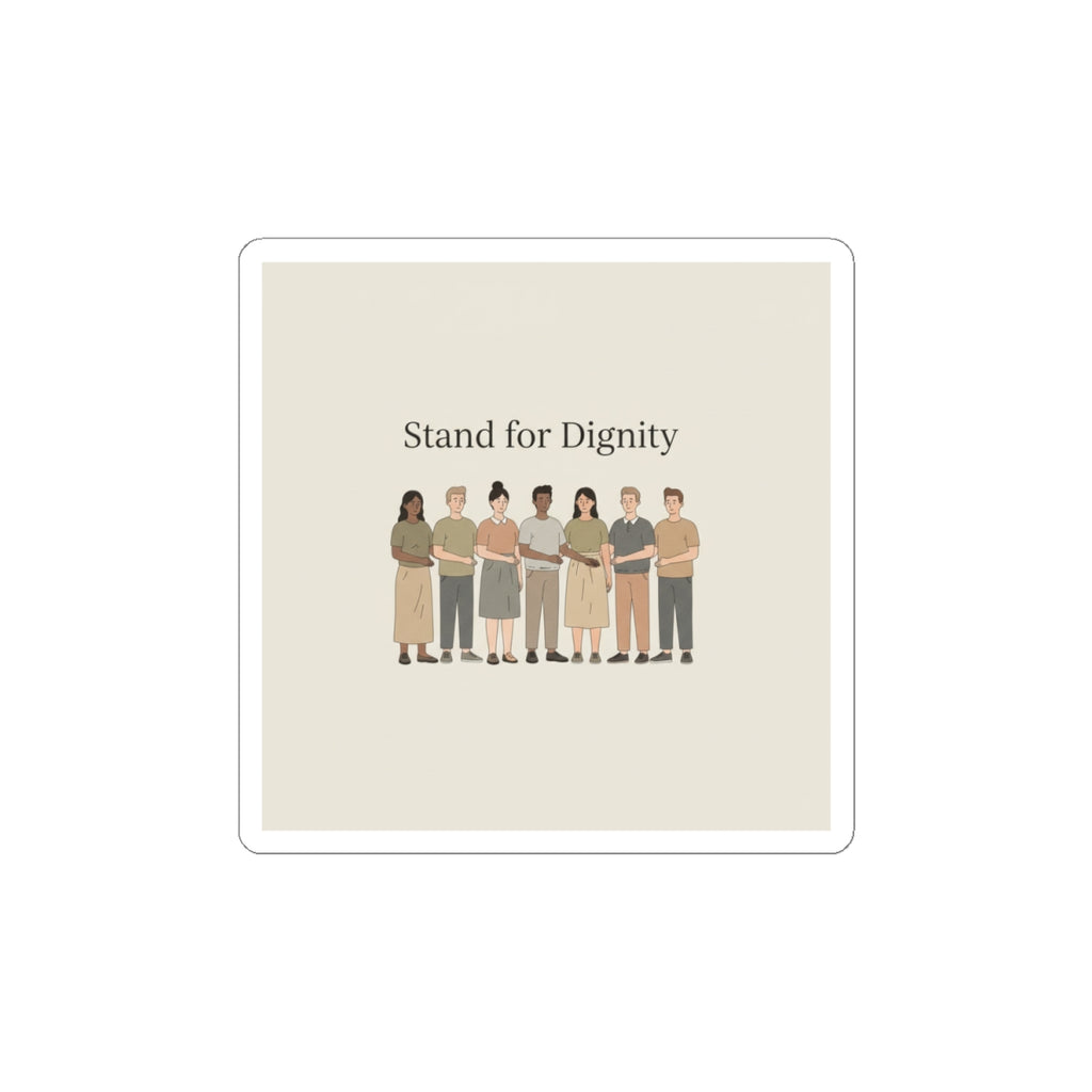 Stand for Dignity Kiss-Cut Sticker | Human Dignity, Unity Message