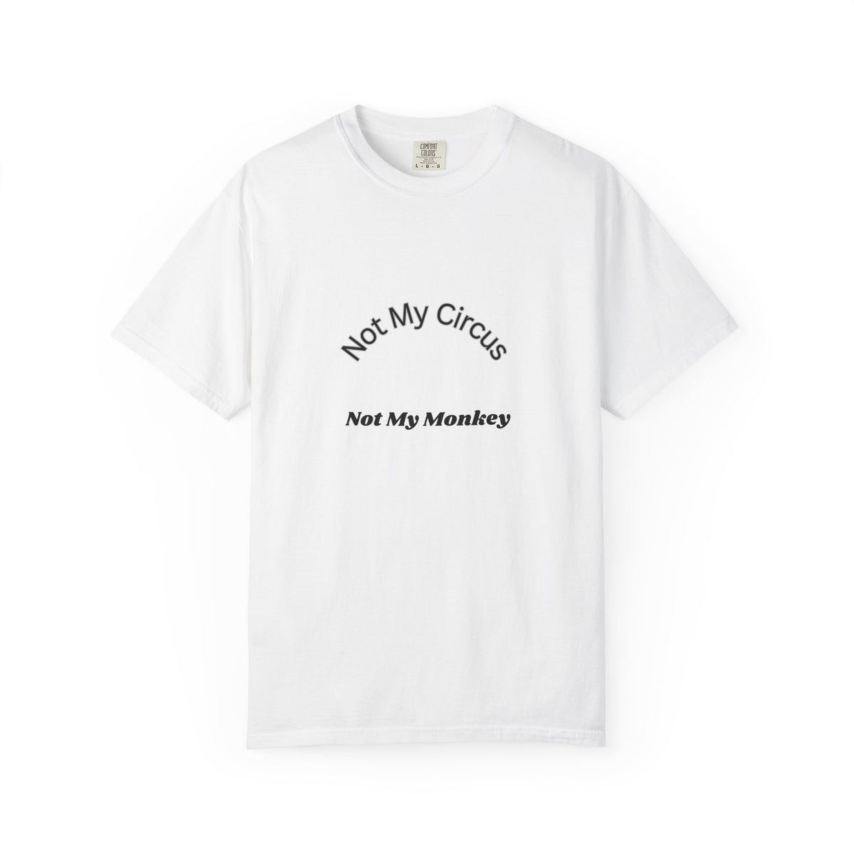 Not My Circus Not My Monkey T-Shirt — Funny Quote Graphic Tee