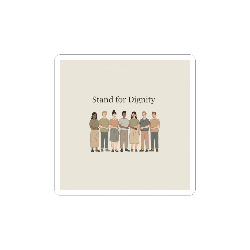 Stand for Dignity Kiss-Cut Sticker | Human Dignity, Unity Message